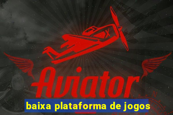 baixa plataforma de jogos